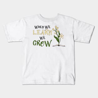 When We Learn, We Grow Kids T-Shirt